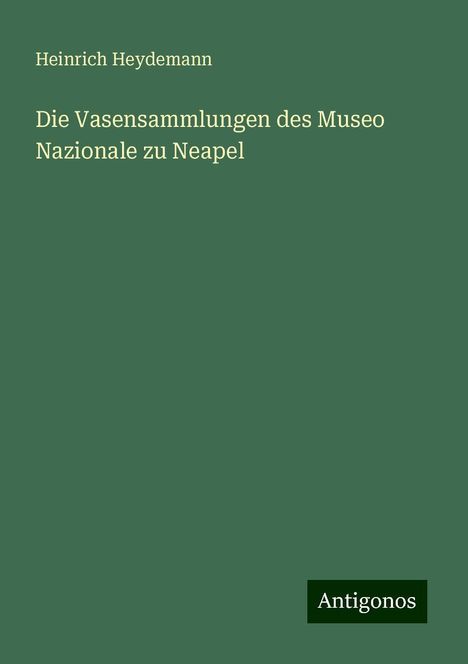 Heinrich Heydemann: Die Vasensammlungen des Museo Nazionale zu Neapel, Buch