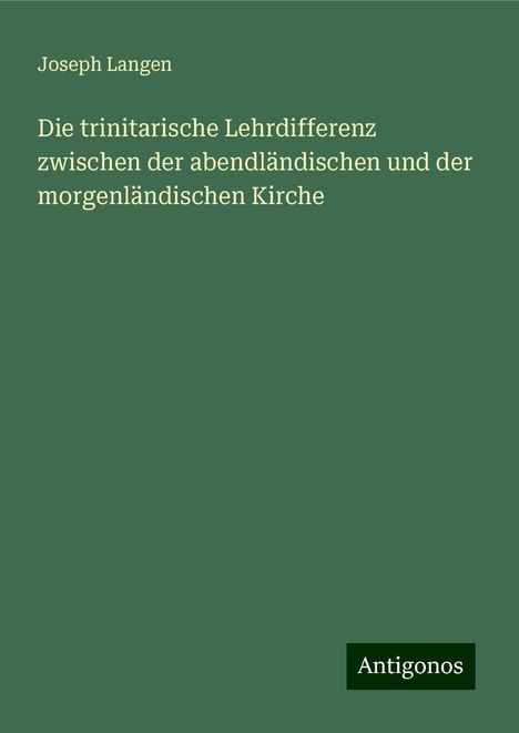 Joseph Langen: Die trinitarische Lehrdifferenz zwischen der abendländischen und der morgenländischen Kirche, Buch