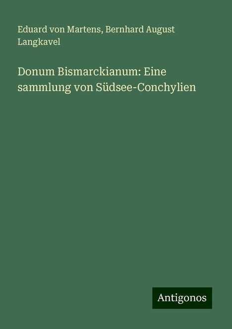 Eduard Von Martens: Donum Bismarckianum: Eine sammlung von Südsee-Conchylien, Buch