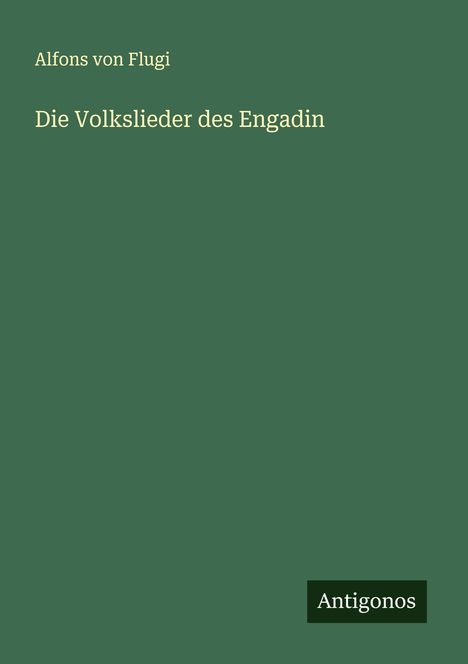 Alfons Von Flugi: Die Volkslieder des Engadin, Buch