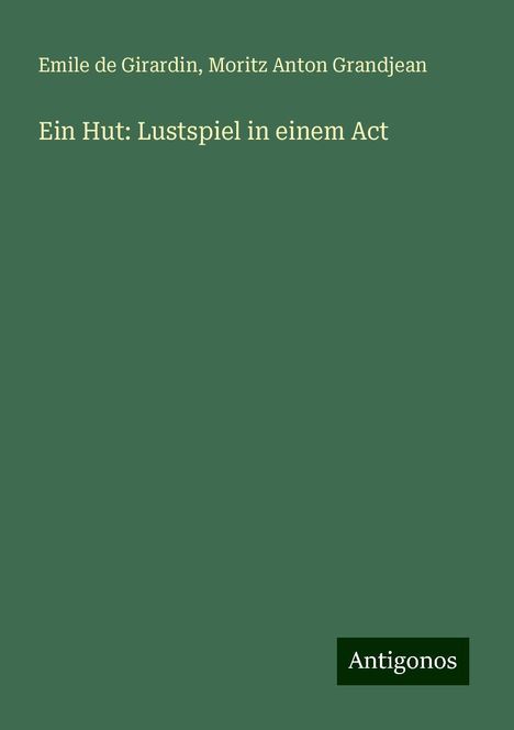 Emile De Girardin: Ein Hut: Lustspiel in einem Act, Buch