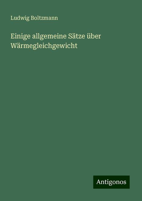 Ludwig Boltzmann: Einige allgemeine Sätze über Wärmegleichgewicht, Buch