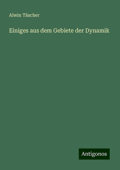 Alwin Täscher: Einiges aus dem Gebiete der Dynamik, Buch