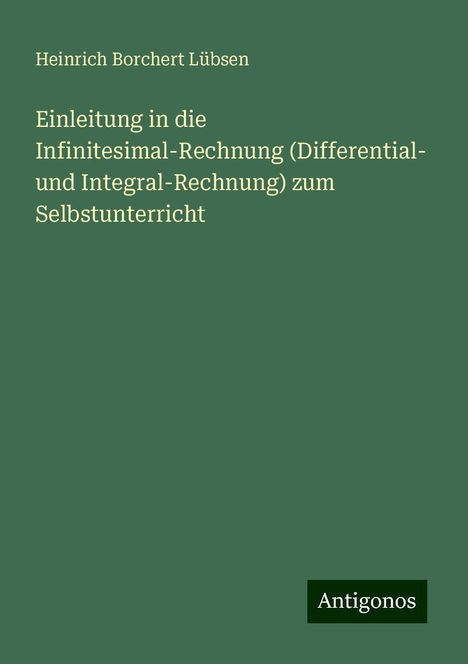 Heinrich Borchert Lübsen: Einleitung in die Infinitesimal-Rechnung (Differential- und Integral-Rechnung) zum Selbstunterricht, Buch