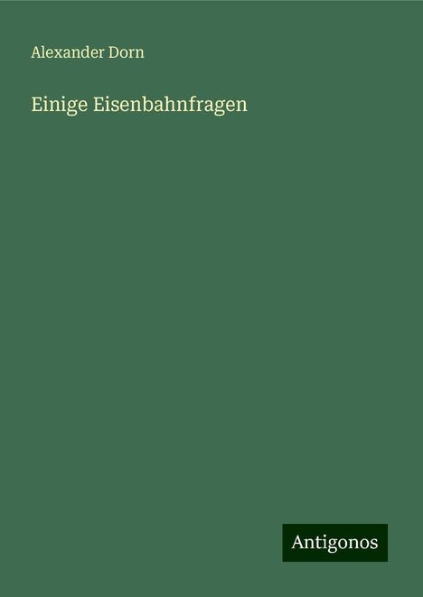 Alexander Dorn: Einige Eisenbahnfragen, Buch