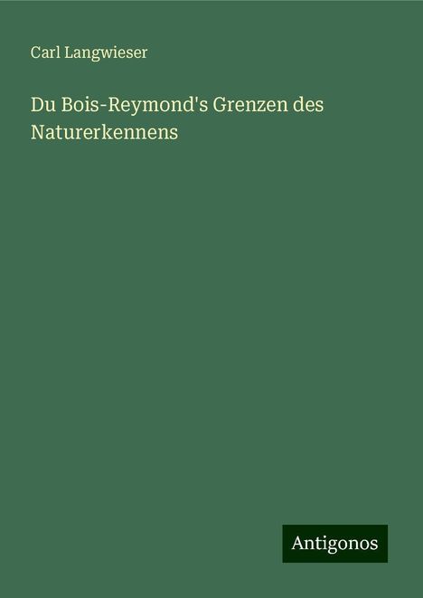 Carl Langwieser: Du Bois-Reymond's Grenzen des Naturerkennens, Buch