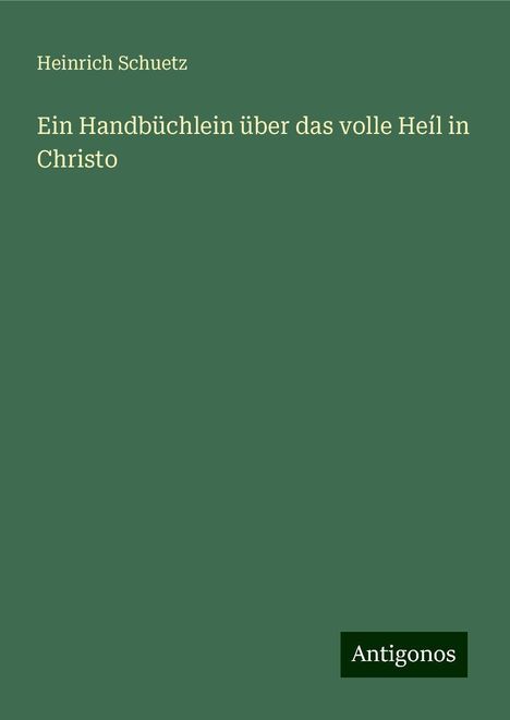 Heinrich Schuetz: Ein Handbüchlein über das volle Heíl in Christo, Buch