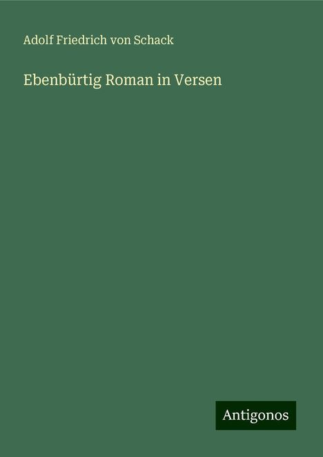 Adolf Friedrich Von Schack: Ebenbürtig Roman in Versen, Buch