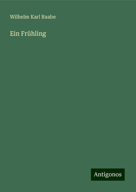 Wilhelm Karl Raabe: Ein Frühling, Buch