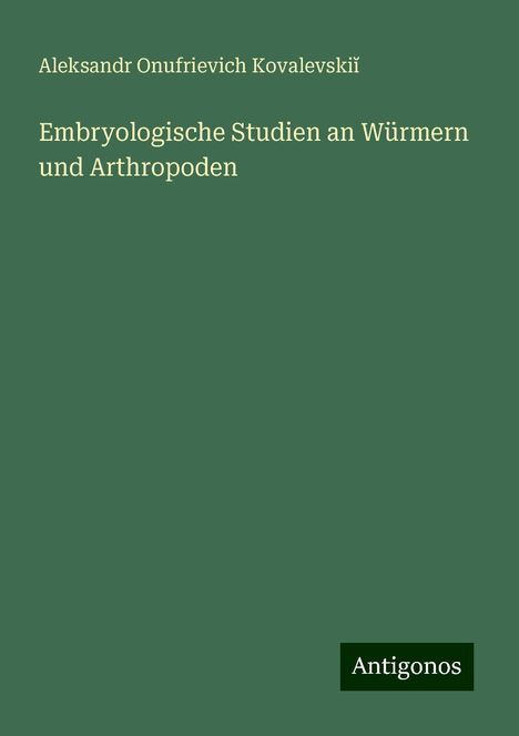 Aleksandr Onufrievich Kovalevski¿: Embryologische Studien an Würmern und Arthropoden, Buch