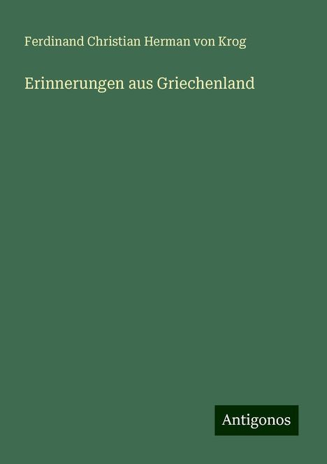 Ferdinand Christian Herman Von Krog: Erinnerungen aus Griechenland, Buch