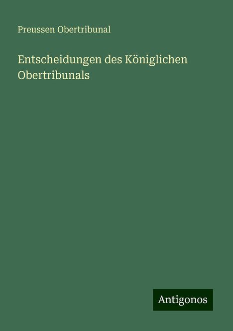 Preussen Obertribunal: Entscheidungen des Königlichen Obertribunals, Buch