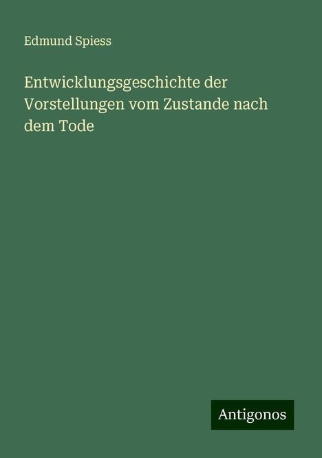 Edmund Spiess: Entwicklungsgeschichte der Vorstellungen vom Zustande nach dem Tode, Buch