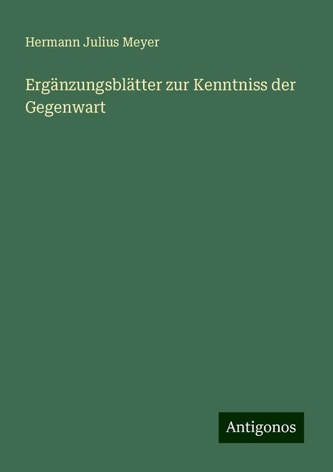 Hermann Julius Meyer: Ergänzungsblätter zur Kenntniss der Gegenwart, Buch