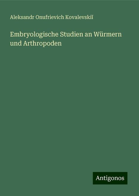 Aleksandr Onufrievich Kovalevski¿: Embryologische Studien an Würmern und Arthropoden, Buch