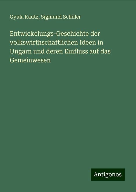 Gyula Kautz: Entwickelungs-Geschichte der volkswirthschaftlichen Ideen in Ungarn und deren Einfluss auf das Gemeinwesen, Buch