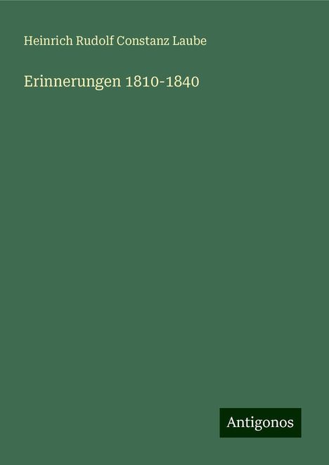 Heinrich Rudolf Constanz Laube: Erinnerungen 1810-1840, Buch