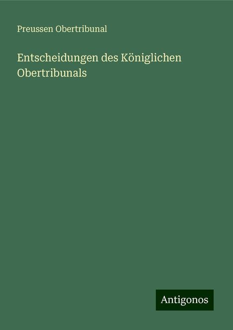 Preussen Obertribunal: Entscheidungen des Königlichen Obertribunals, Buch