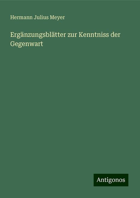 Hermann Julius Meyer: Ergänzungsblätter zur Kenntniss der Gegenwart, Buch