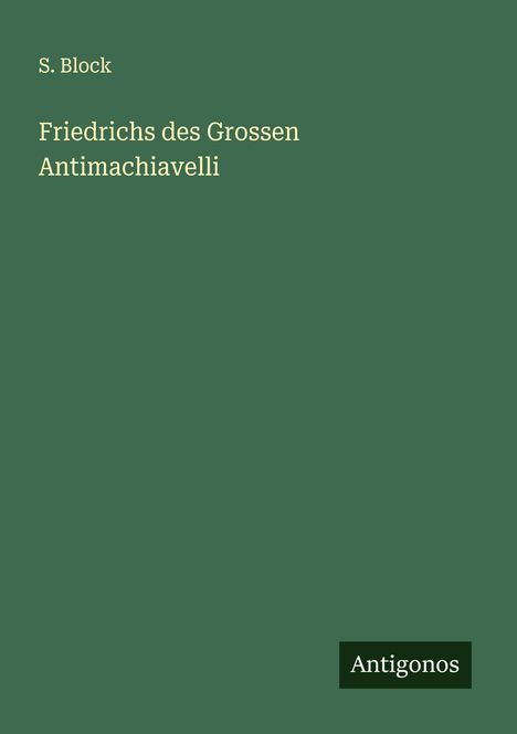 S. Block: Friedrichs des Grossen Antimachiavelli, Buch