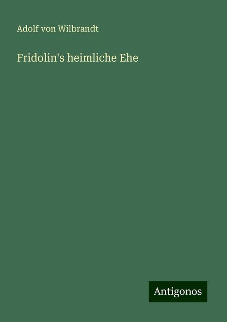 Adolf Von Wilbrandt: Fridolin's heimliche Ehe, Buch