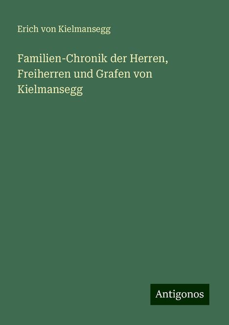 Erich von Kielmansegg: Familien-Chronik der Herren, Freiherren und Grafen von Kielmansegg, Buch