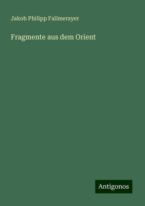 Jakob Philipp Fallmerayer: Fragmente aus dem Orient, Buch