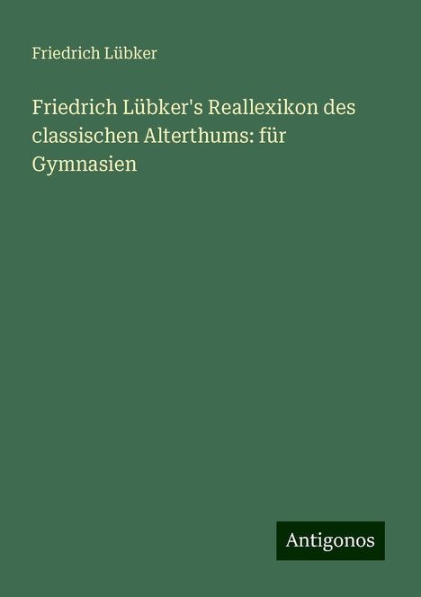 Friedrich Lübker: Friedrich Lübker's Reallexikon des classischen Alterthums: für Gymnasien, Buch