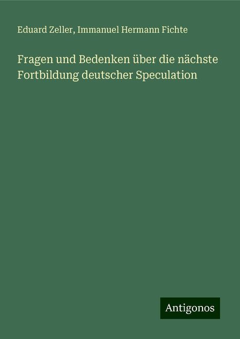 Eduard Zeller: Fragen und Bedenken über die nächste Fortbildung deutscher Speculation, Buch