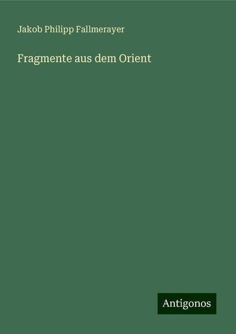 Jakob Philipp Fallmerayer: Fragmente aus dem Orient, Buch