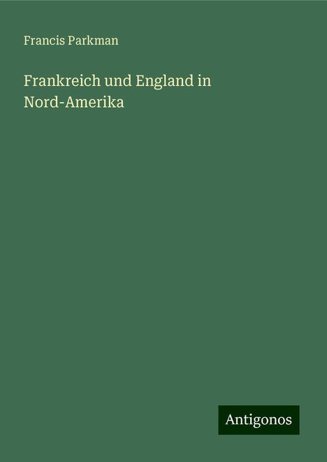 Francis Parkman: Frankreich und England in Nord-Amerika, Buch