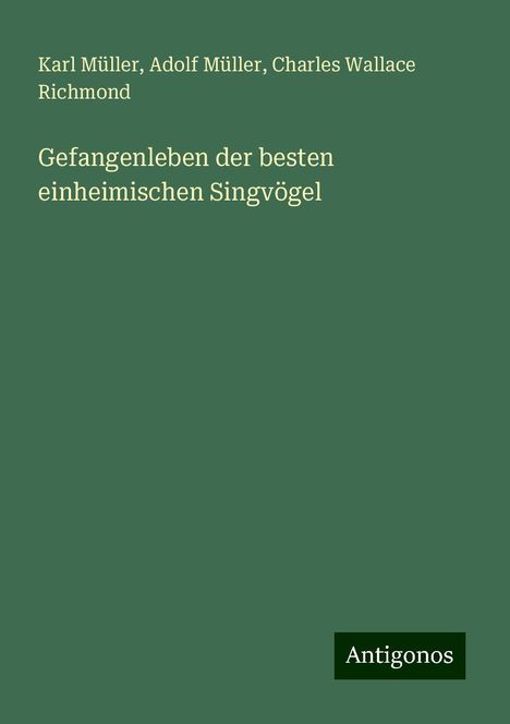 Karl Müller: Gefangenleben der besten einheimischen Singvögel, Buch