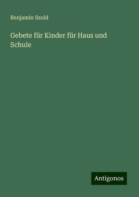 Benjamin Szold: Gebete für Kinder für Haus und Schule, Buch