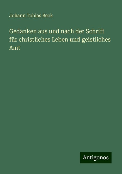 Johann Tobias Beck: Gedanken aus und nach der Schrift für christliches Leben und geistliches Amt, Buch