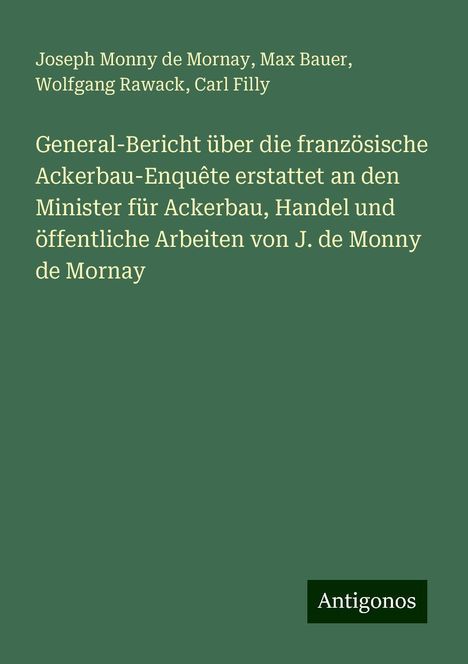 Joseph Monny de Mornay: General-Bericht über die französische Ackerbau-Enquête erstattet an den Minister für Ackerbau, Handel und öffentliche Arbeiten von J. de Monny de Mornay, Buch