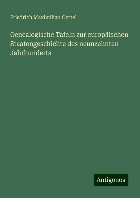 Friedrich Maximilian Oertel: Genealogische Tafeln zur europäischen Staatengeschichte des neunzehnten Jahrhunderts, Buch