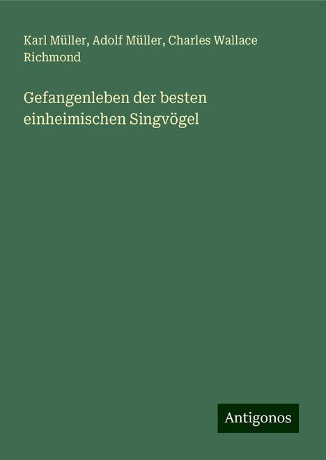 Karl Müller: Gefangenleben der besten einheimischen Singvögel, Buch