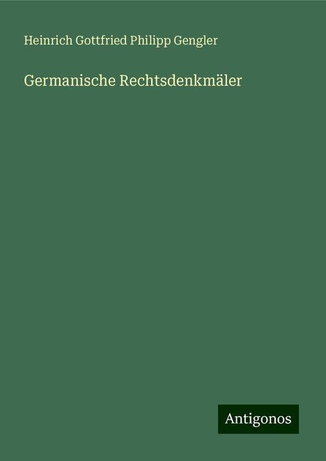 Heinrich Gottfried Philipp Gengler: Germanische Rechtsdenkmäler, Buch