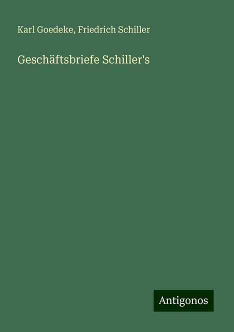 Karl Goedeke: Geschäftsbriefe Schiller's, Buch