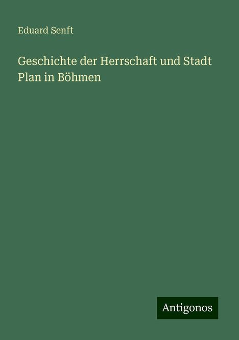 Eduard Senft: Geschichte der Herrschaft und Stadt Plan in Böhmen, Buch