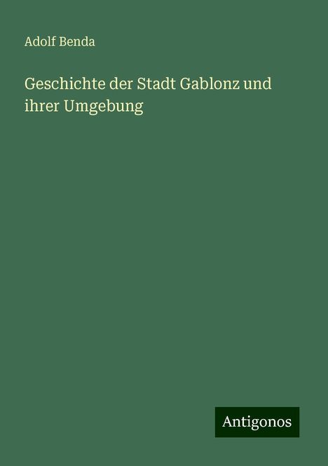 Adolf Benda: Geschichte der Stadt Gablonz und ihrer Umgebung, Buch