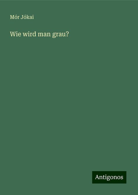 Mór Jókai: Wie wird man grau?, Buch