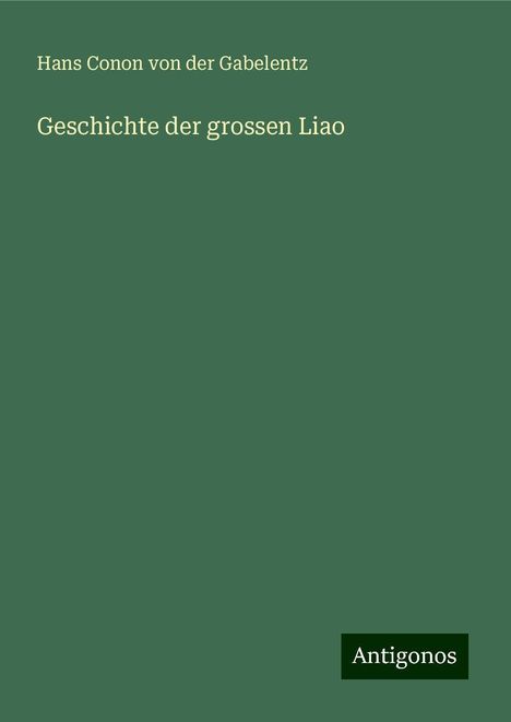 Hans Conon Von Der Gabelentz: Geschichte der grossen Liao, Buch