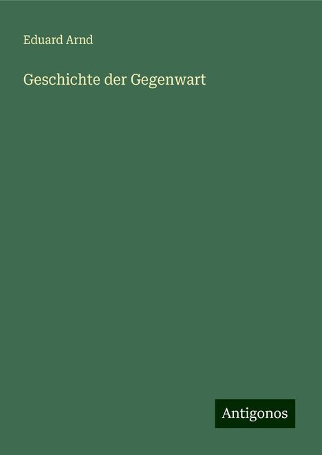 Eduard Arnd: Geschichte der Gegenwart, Buch