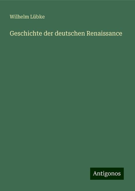 Wilhelm Lübke: Geschichte der deutschen Renaissance, Buch