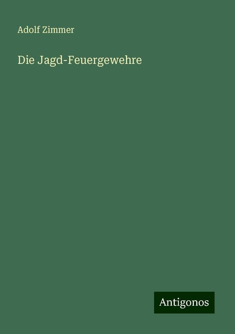 Adolf Zimmer: Die Jagd-Feuergewehre, Buch