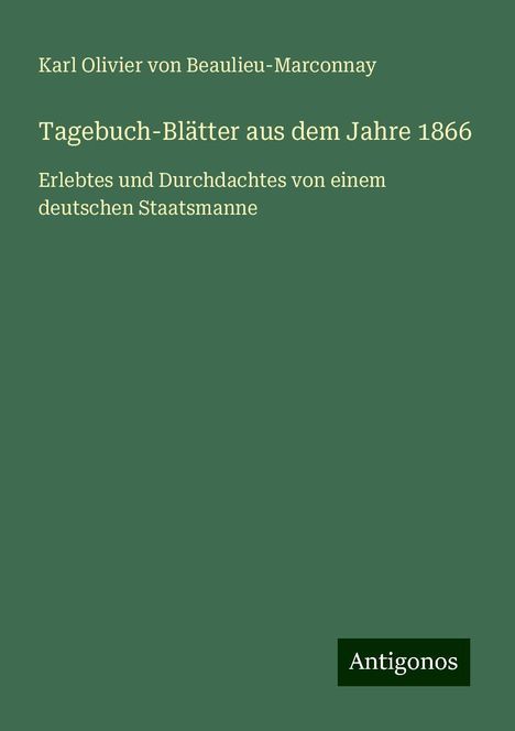 Karl Olivier von Beaulieu-Marconnay: Tagebuch-Blätter aus dem Jahre 1866, Buch