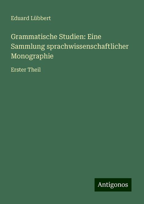 Eduard Lübbert: Grammatische Studien: Eine Sammlung sprachwissenschaftlicher Monographie, Buch