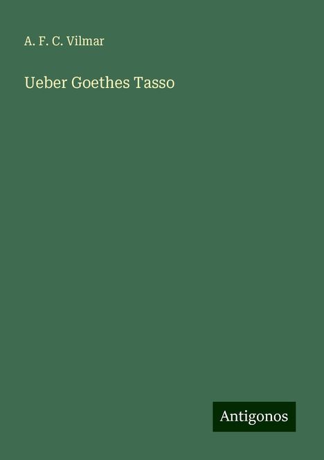 A. F. C. Vilmar: Ueber Goethes Tasso, Buch