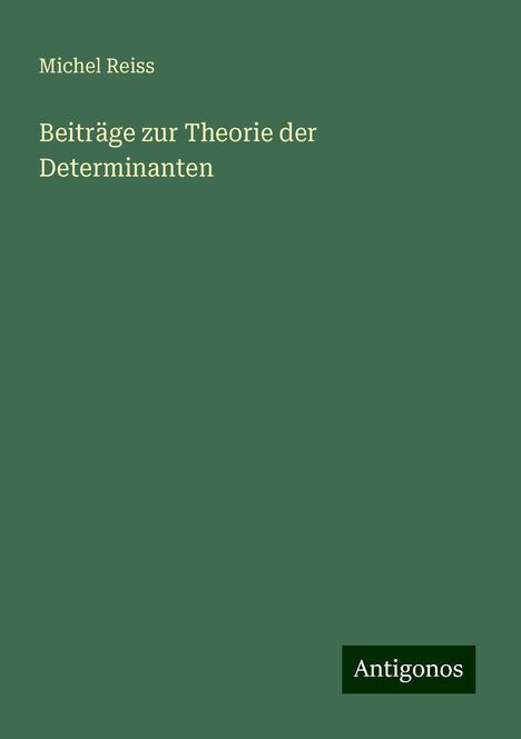 Michel Reiss: Beiträge zur Theorie der Determinanten, Buch